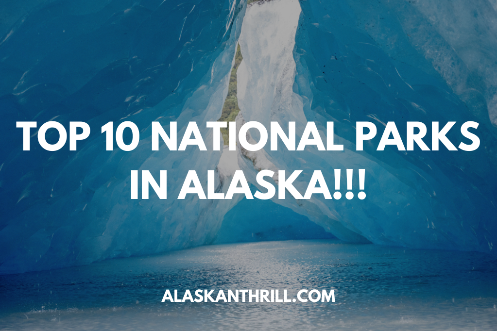 Top 10 Must See National Parks in Alaska!!!
